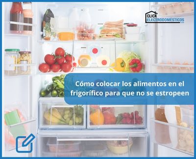 Cómo colocar los alimentos en el frigorífico para que no se estropeen